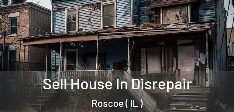  Sell House In Disrepair Roscoe ( IL )