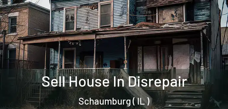  Sell House In Disrepair Schaumburg ( IL )