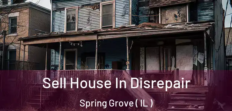  Sell House In Disrepair Spring Grove ( IL )