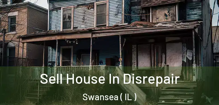  Sell House In Disrepair Swansea ( IL )