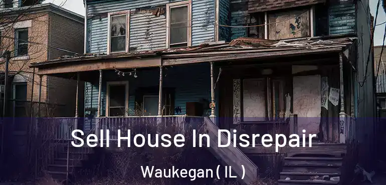  Sell House In Disrepair Waukegan ( IL )