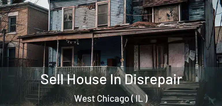  Sell House In Disrepair West Chicago ( IL )