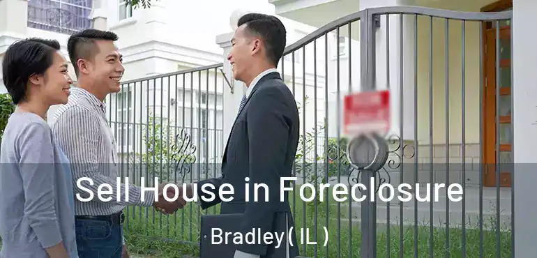  Sell House in Foreclosure Bradley ( IL )