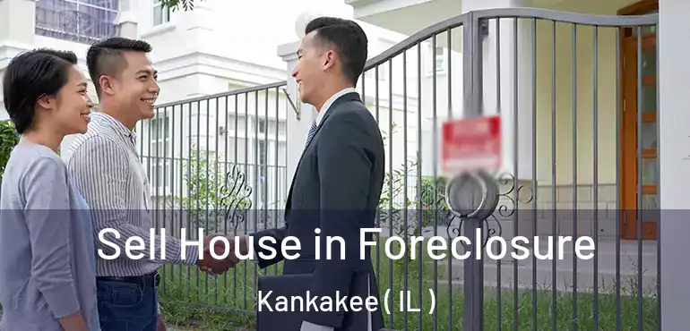  Sell House in Foreclosure Kankakee ( IL )