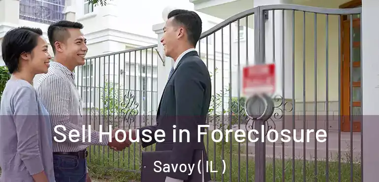  Sell House in Foreclosure Savoy ( IL )