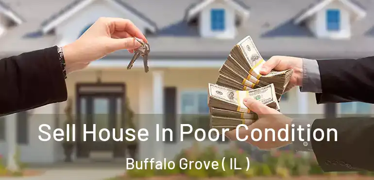  Sell House In Poor Condition Buffalo Grove ( IL )