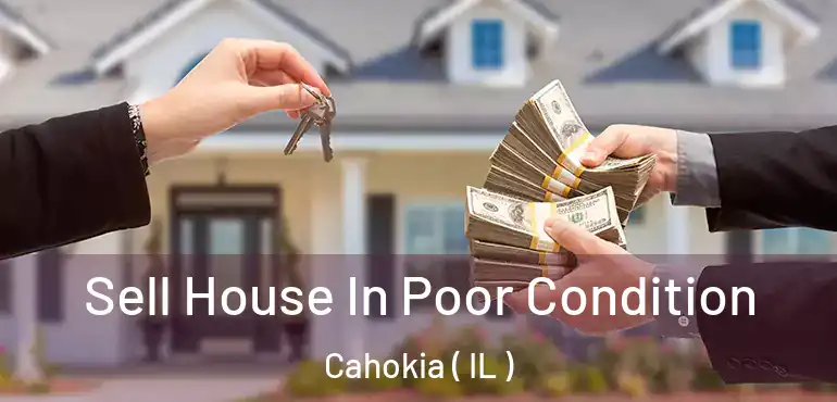  Sell House In Poor Condition Cahokia ( IL )