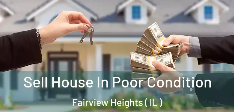  Sell House In Poor Condition Fairview Heights ( IL )