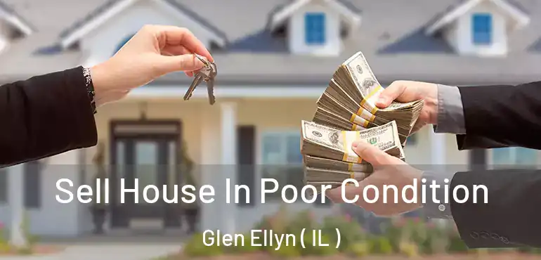  Sell House In Poor Condition Glen Ellyn ( IL )