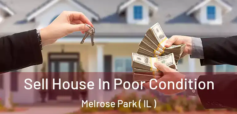  Sell House In Poor Condition Melrose Park ( IL )