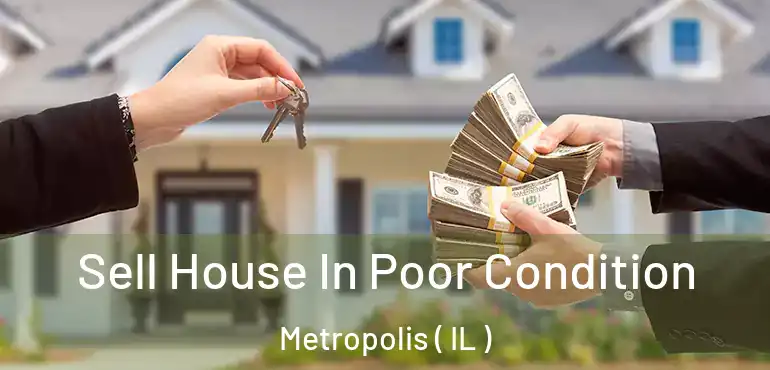  Sell House In Poor Condition Metropolis ( IL )