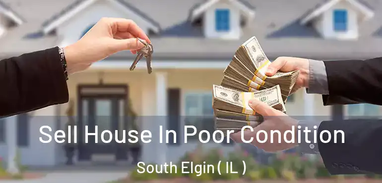  Sell House In Poor Condition South Elgin ( IL )