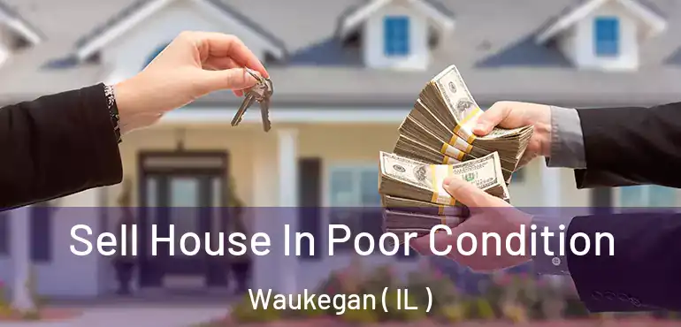  Sell House In Poor Condition Waukegan ( IL )