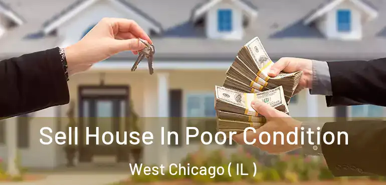  Sell House In Poor Condition West Chicago ( IL )