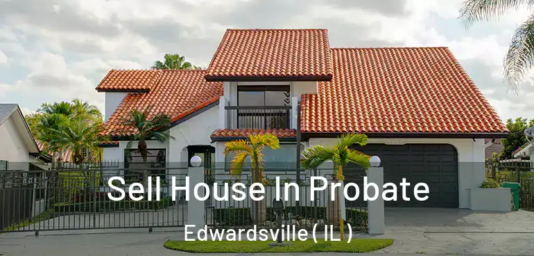  Sell House In Probate Edwardsville ( IL )