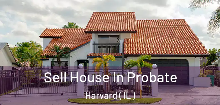  Sell House In Probate Harvard ( IL )