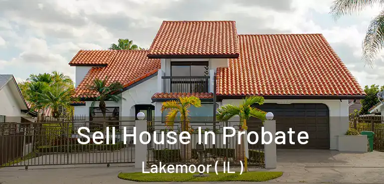  Sell House In Probate Lakemoor ( IL )