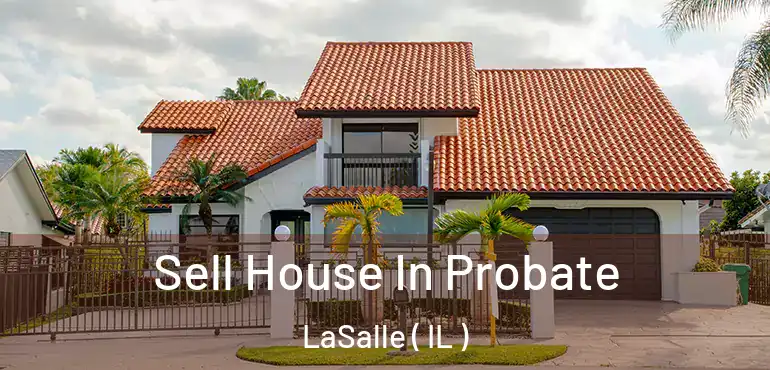  Sell House In Probate LaSalle ( IL )