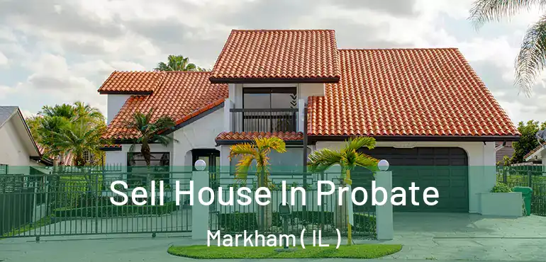  Sell House In Probate Markham ( IL )