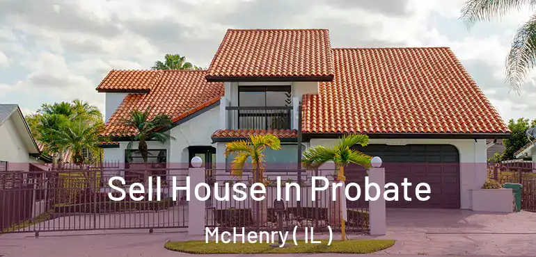  Sell House In Probate McHenry ( IL )