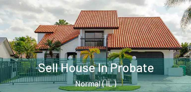  Sell House In Probate Normal ( IL )