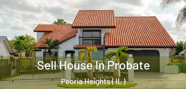  Sell House In Probate Peoria Heights ( IL )