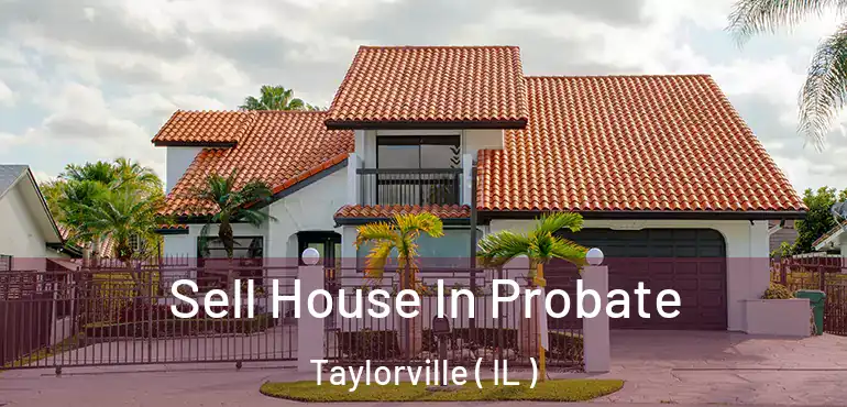  Sell House In Probate Taylorville ( IL )