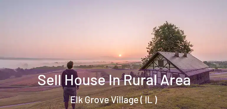  Sell House In Rural Area Elk Grove Village ( IL )