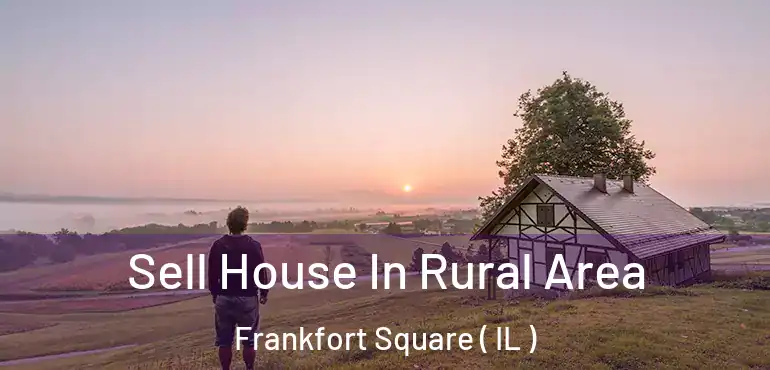  Sell House In Rural Area Frankfort Square ( IL )