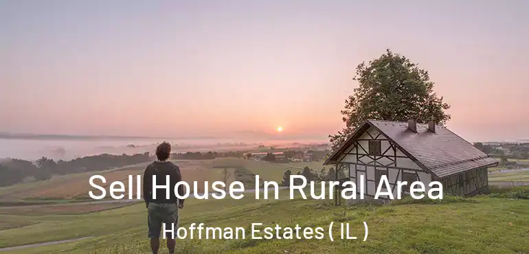  Sell House In Rural Area Hoffman Estates ( IL )
