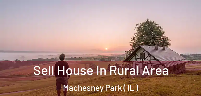  Sell House In Rural Area Machesney Park ( IL )
