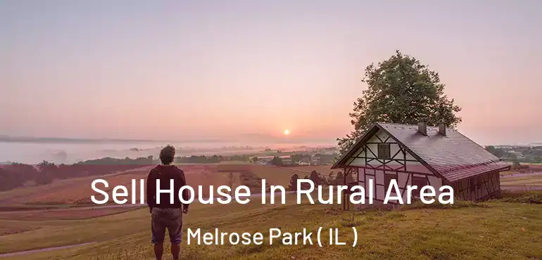  Sell House In Rural Area Melrose Park ( IL )
