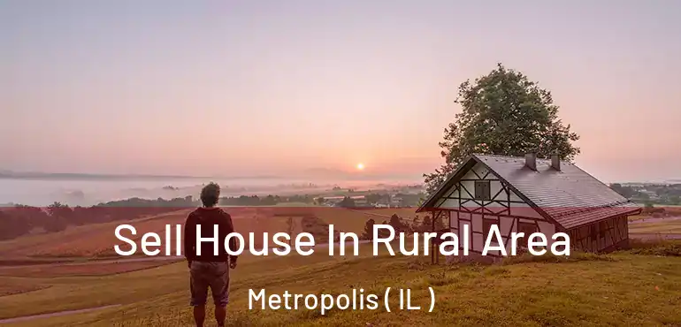  Sell House In Rural Area Metropolis ( IL )