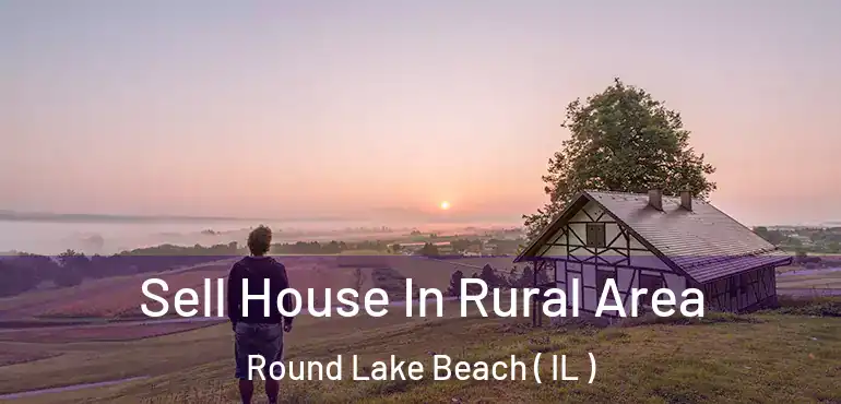  Sell House In Rural Area Round Lake Beach ( IL )