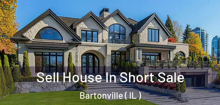  Sell House In Short Sale Bartonville ( IL )