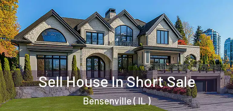  Sell House In Short Sale Bensenville ( IL )