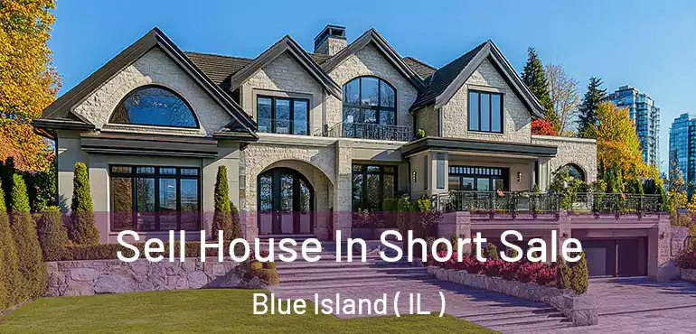  Sell House In Short Sale Blue Island ( IL )