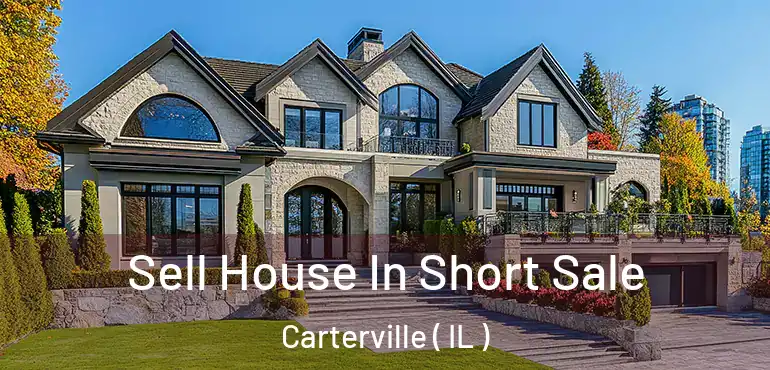  Sell House In Short Sale Carterville ( IL )