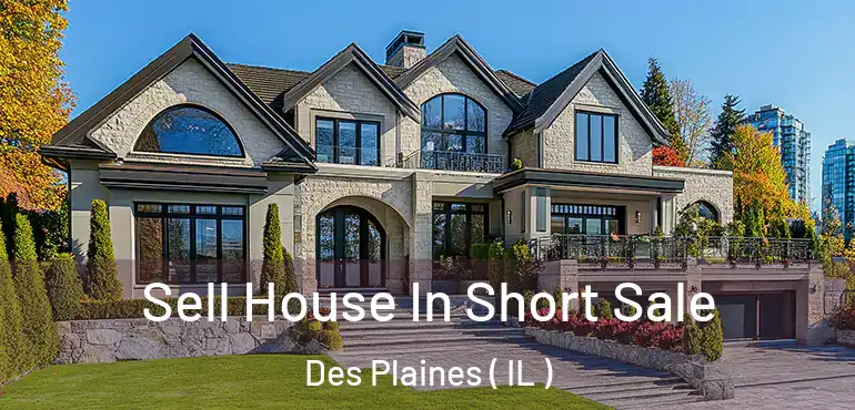  Sell House In Short Sale Des Plaines ( IL )
