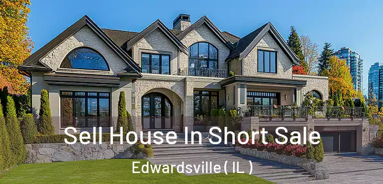  Sell House In Short Sale Edwardsville ( IL )