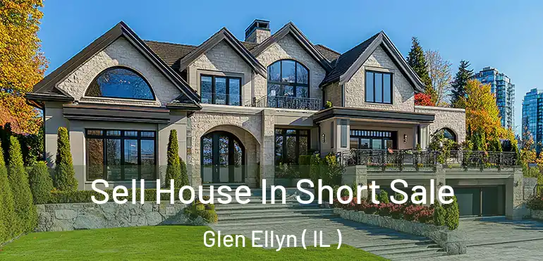  Sell House In Short Sale Glen Ellyn ( IL )