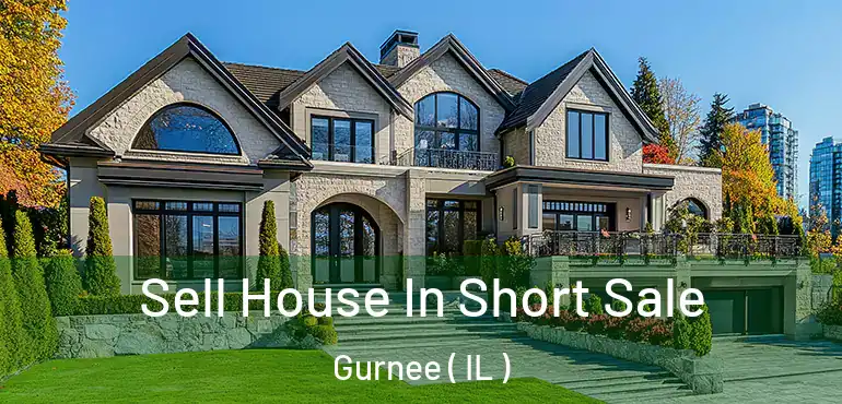  Sell House In Short Sale Gurnee ( IL )