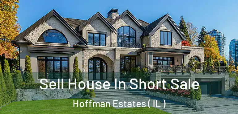  Sell House In Short Sale Hoffman Estates ( IL )