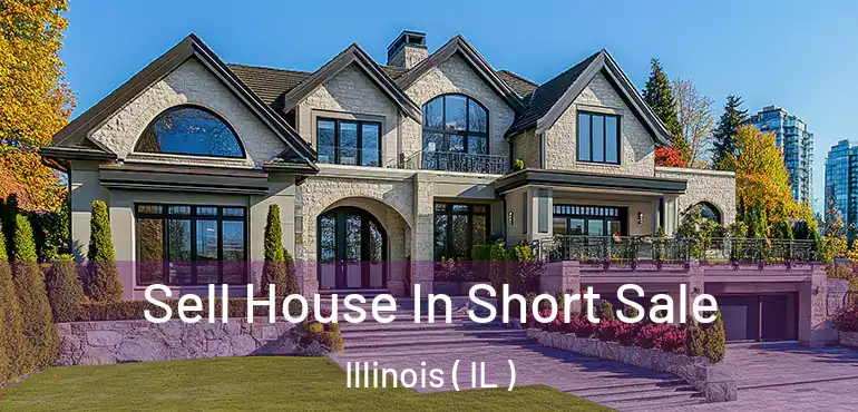  Sell House In Short Sale Illinois ( IL )