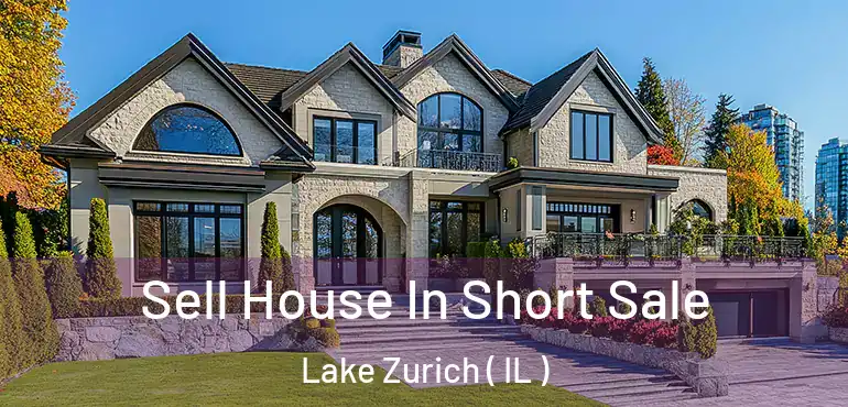  Sell House In Short Sale Lake Zurich ( IL )