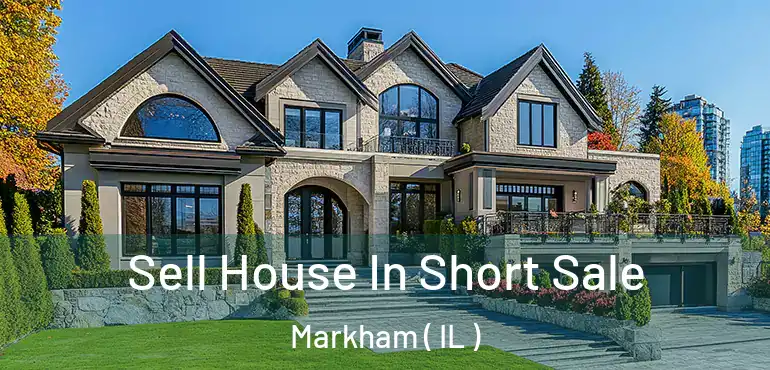  Sell House In Short Sale Markham ( IL )