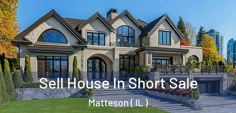  Sell House In Short Sale Matteson ( IL )