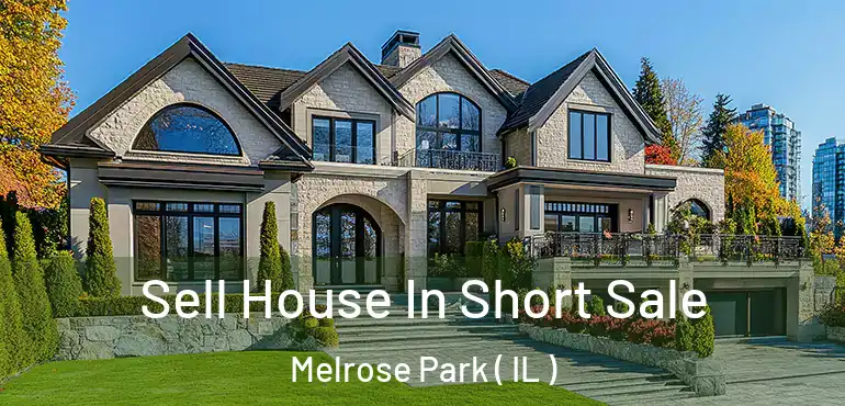  Sell House In Short Sale Melrose Park ( IL )