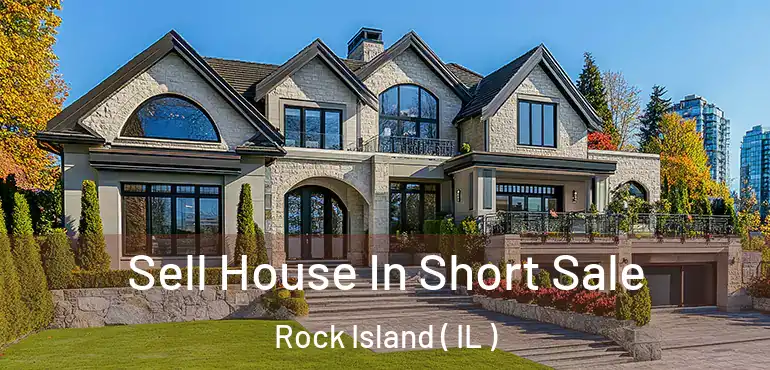  Sell House In Short Sale Rock Island ( IL )