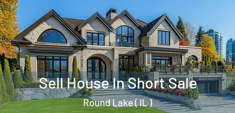  Sell House In Short Sale Round Lake ( IL )